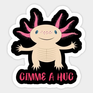 Gimme a hug axolotl Sticker